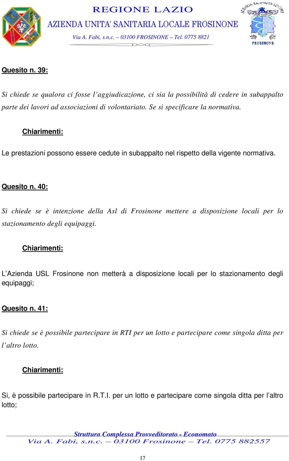 40: Si chiede se è intenzione della Asl di Frosinone mettere a disposizione locali per lo stazionamento degli equipaggi.