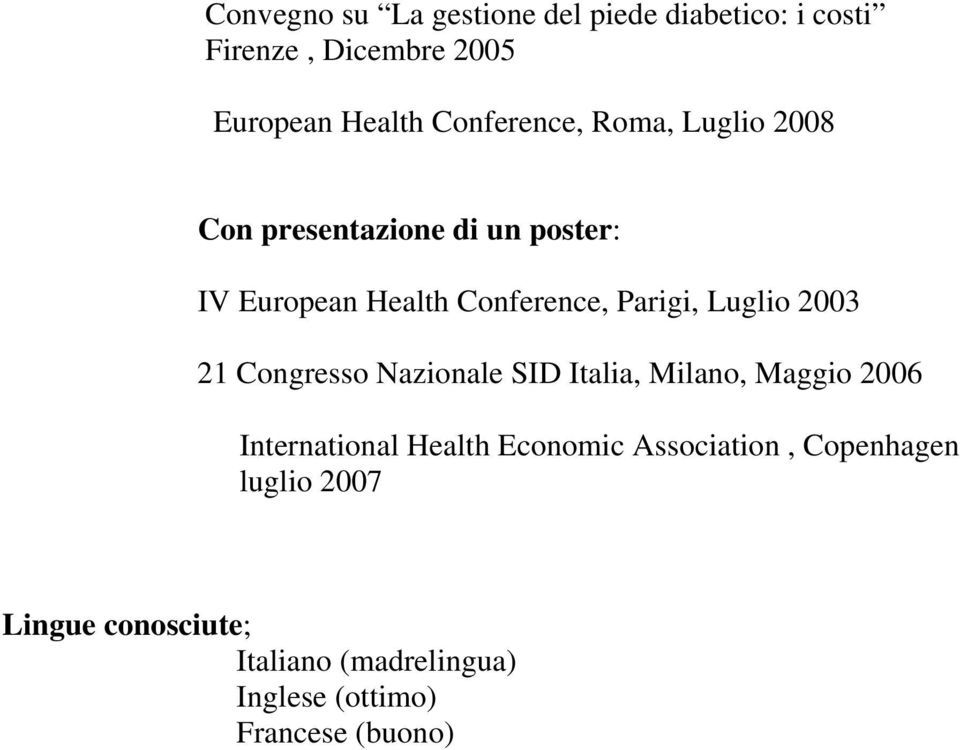 Luglio 2003 21 Congresso Nazionale SID Italia, Milano, Maggio 2006 International Health Economic