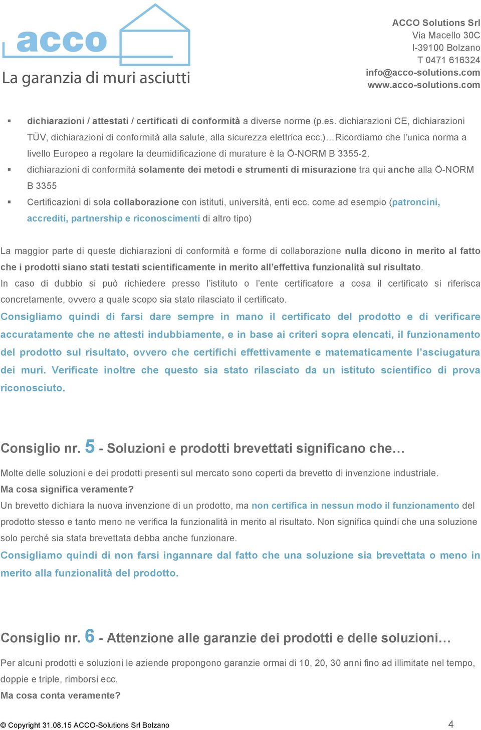 dichiarazioni di conformità solamente dei metodi e strumenti di misurazione tra qui anche alla Ö-NORM B 3355 Certificazioni di sola collaborazione con istituti, università, enti ecc.