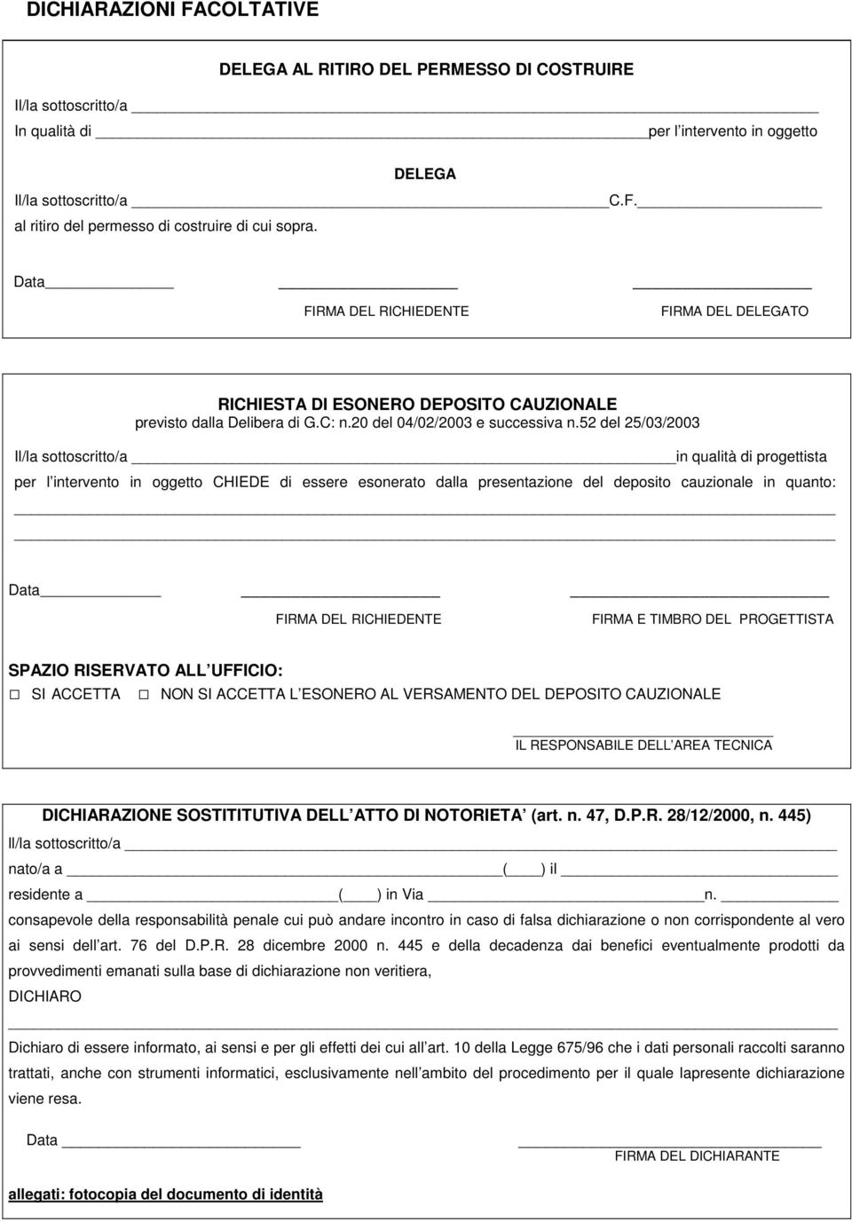 52 del 25/03/2003 Il/la sottoscritto/a in qualità di progettista per l intervento in oggetto CHIEDE di essere esonerato dalla presentazione del deposito cauzionale in quanto: Data FIRMA DEL