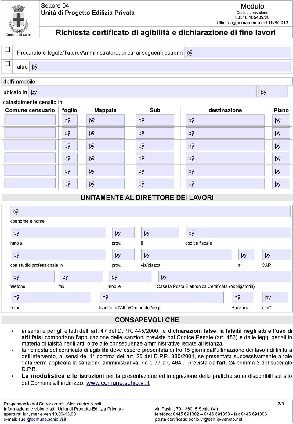 telefono fax mobile Casella Posta Elettronica Certificata (obbligatoria) e-mail Iscritto all'albo/ordine dei/degli Provincia al n CONSAPEVOLI CHE ai sensi e per gli effetti dell art. 47 del D.P.R.