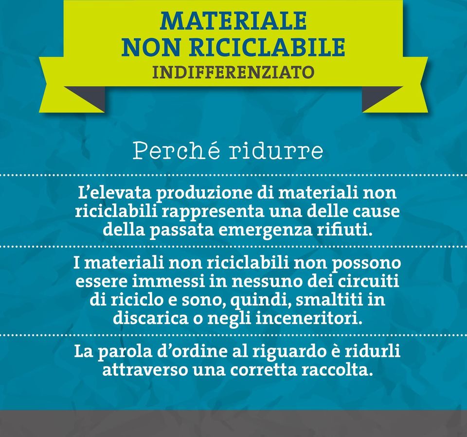 I materiali non riciclabili non possono essere immessi in nessuno dei circuiti di riciclo e sono,