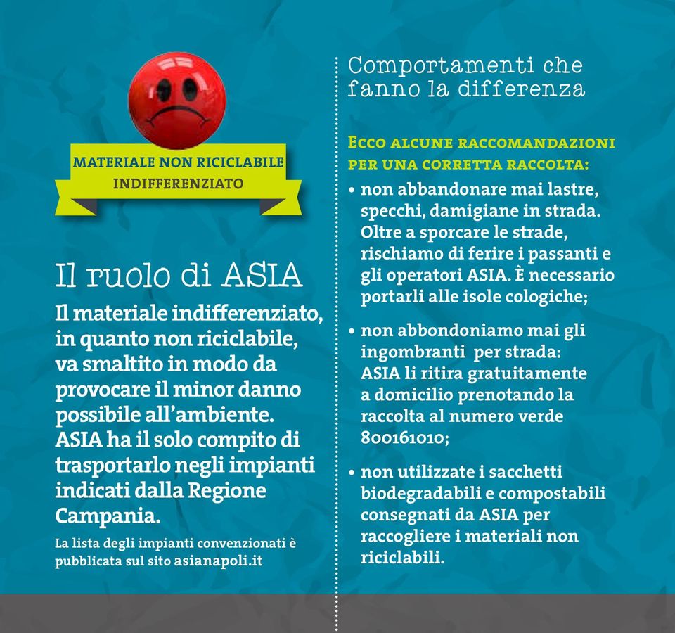 it Ecco alcune raccomandazioni per una corretta raccolta: non abbandonare mai lastre, specchi, damigiane in strada. Oltre a sporcare le strade, rischiamo di ferire i passanti e gli operatori ASIA.