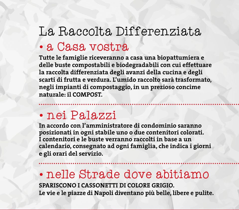 nei Palazzi In accordo con l amministratore di condominio saranno posizionati in ogni stabile uno o due contenitori colorati.