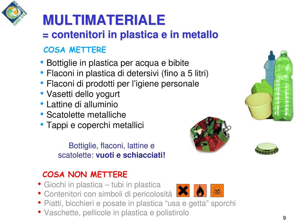 Tappi e coperchi metallici Bottiglie, flaconi, lattine e scatolette: vuoti e schiacciati!