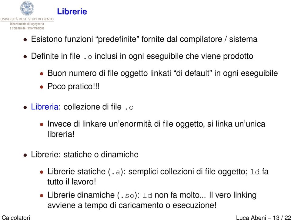 !! Libreria: collezione di file.o Invece di linkare un enormità di file oggetto, si linka un unica libreria!