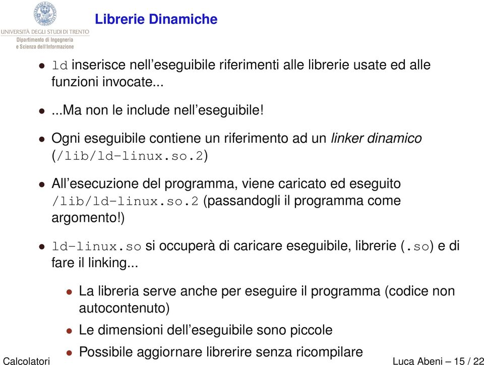 ) ld-linux.so si occuperà di caricare eseguibile, librerie (.so) e di fare il linking.