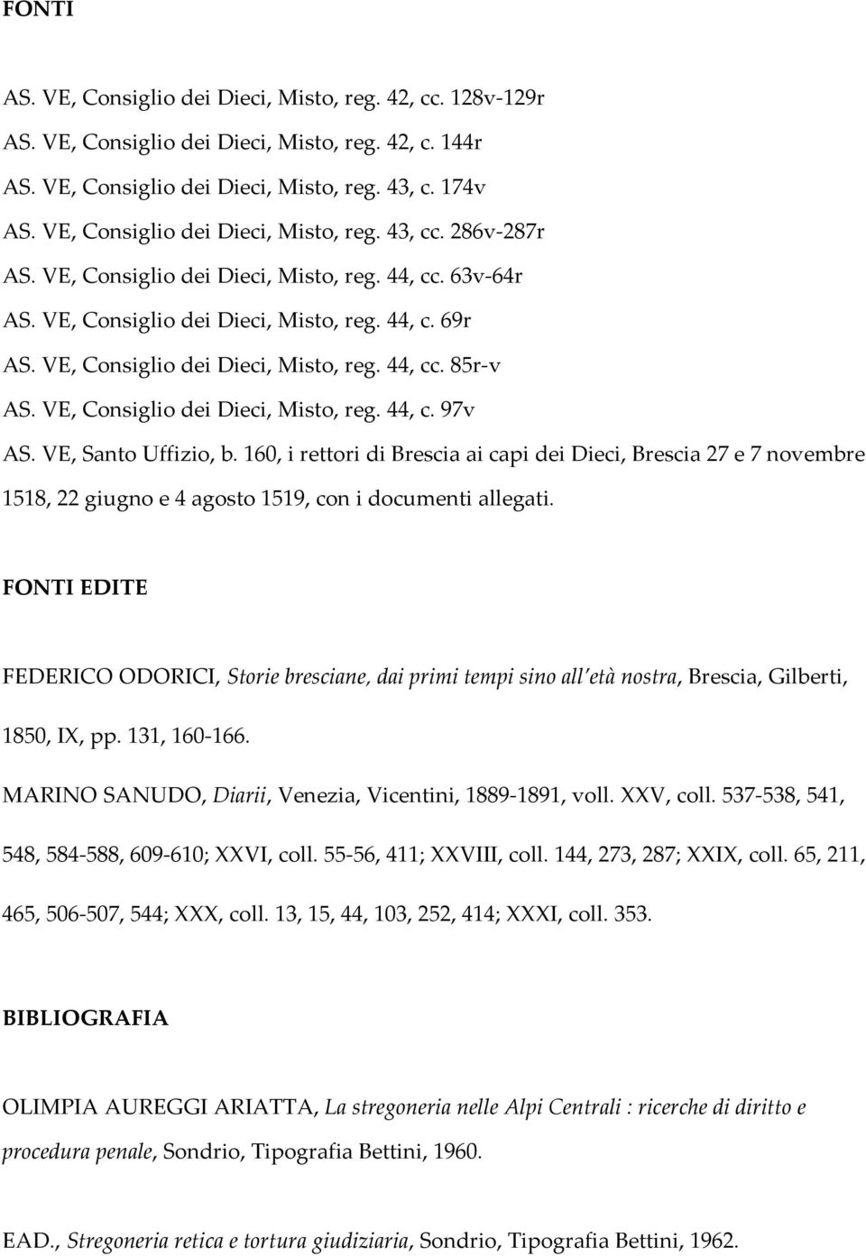 VE, Consiglio dei Dieci, Misto, reg. 44, cc. 85r-v AS. VE, Consiglio dei Dieci, Misto, reg. 44, c. 97v AS. VE, Santo Uffizio, b.