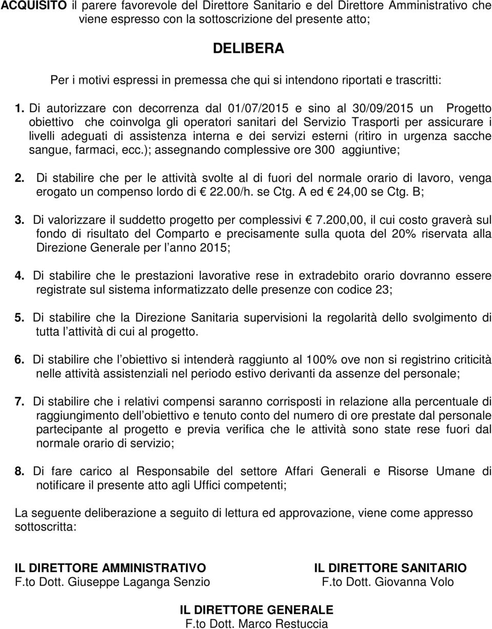 Di autorizzare con decorrenza dal 01/07/2015 e sino al 30/09/2015 un Progetto obiettivo che coinvolga gli operatori sanitari del Servizio Trasporti per assicurare i livelli adeguati di assistenza