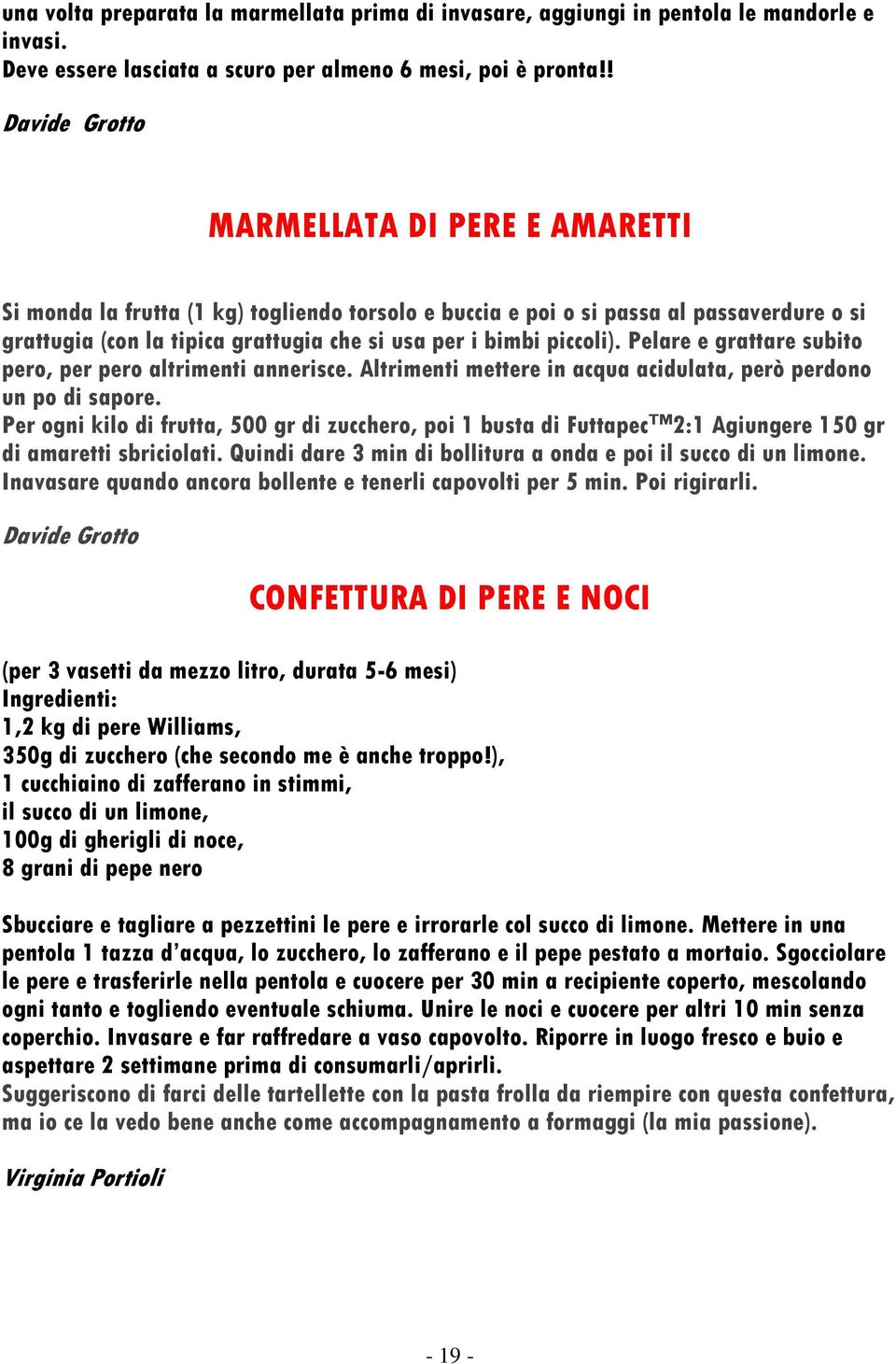 piccoli). Pelare e grattare subito pero, per pero altrimenti annerisce. Altrimenti mettere in acqua acidulata, però perdono un po di sapore.