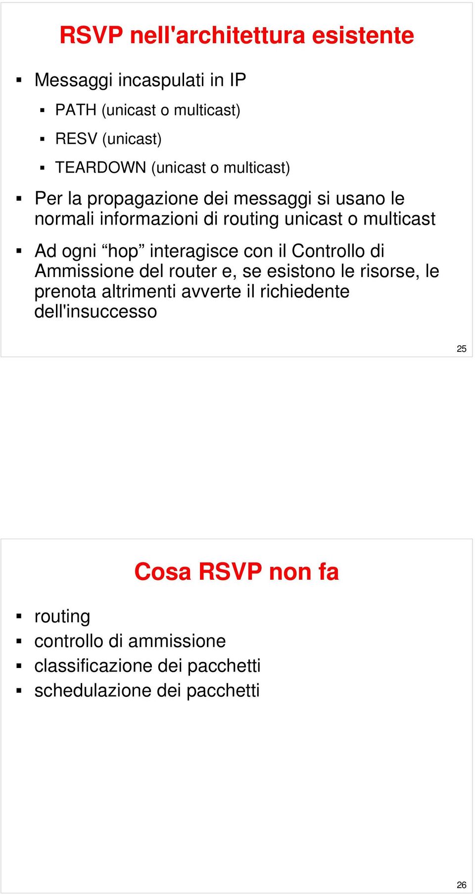 interagisce con il Controllo di Ammissione del router e, se esistono le risorse, le prenota altrimenti avverte il