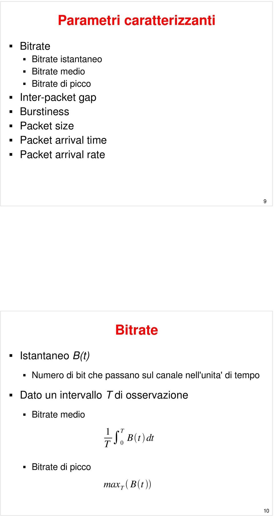 Bitrate Istantaneo B(t) Numero di bit che passano sul canale nell'unita' di tempo