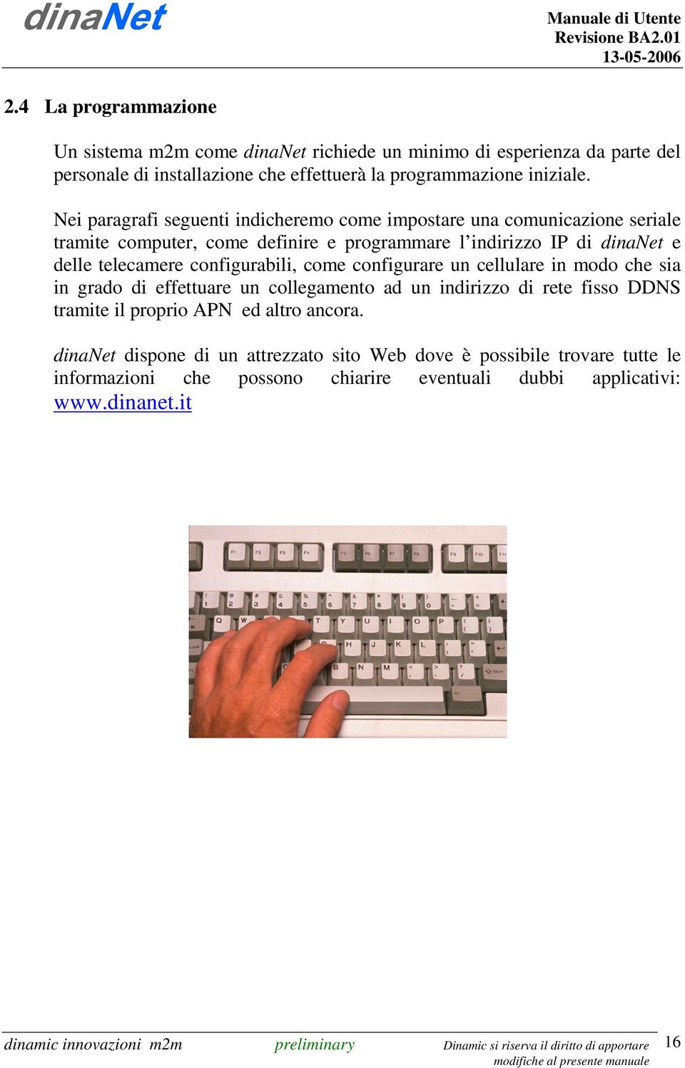 telecamere configurabili, come configurare un cellulare in modo che sia in grado di effettuare un collegamento ad un indirizzo di rete fisso DDNS tramite il proprio