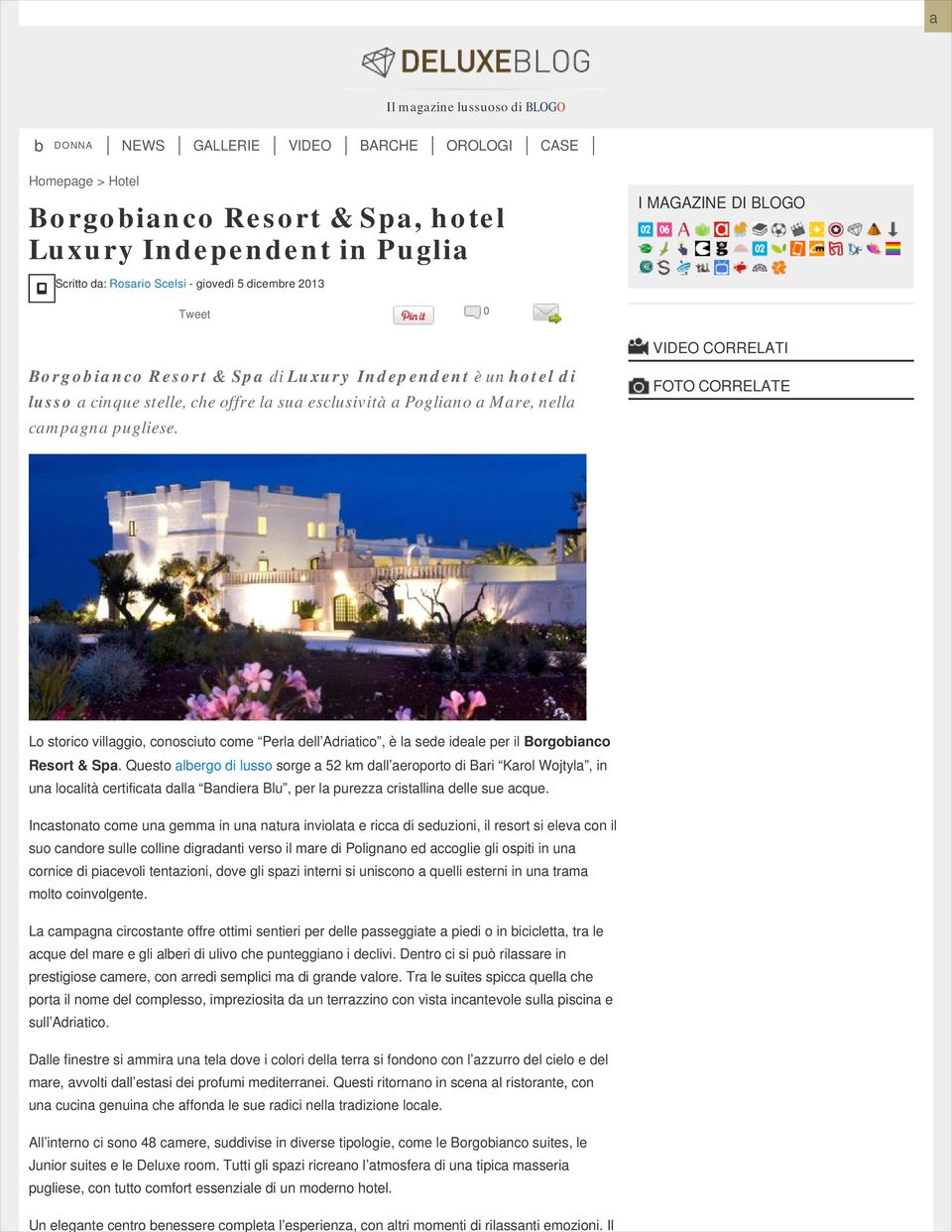 Rosario Scelsi - giovedì 5 dicembre 2013 Tweet 0 Borgobianco Resort & Spa di Luxury Independent è un hotel di lusso a cinque stelle, che offre la sua esclusività a Pogliano a Mare, nella campagna