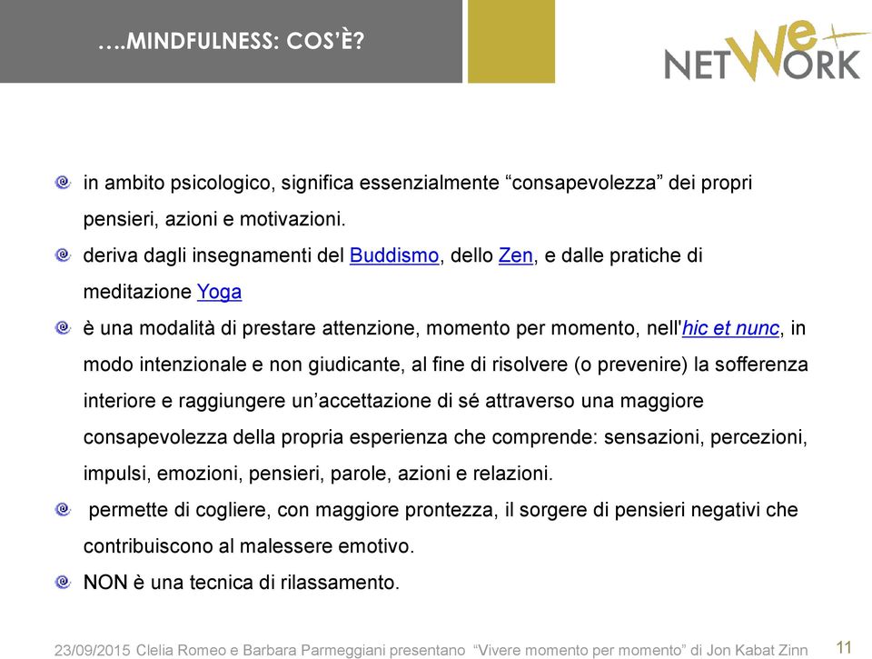 giudicante, al fine di risolvere (o prevenire) la sofferenza interiore e raggiungere un accettazione di sé attraverso una maggiore consapevolezza della propria esperienza che comprende: sensazioni,