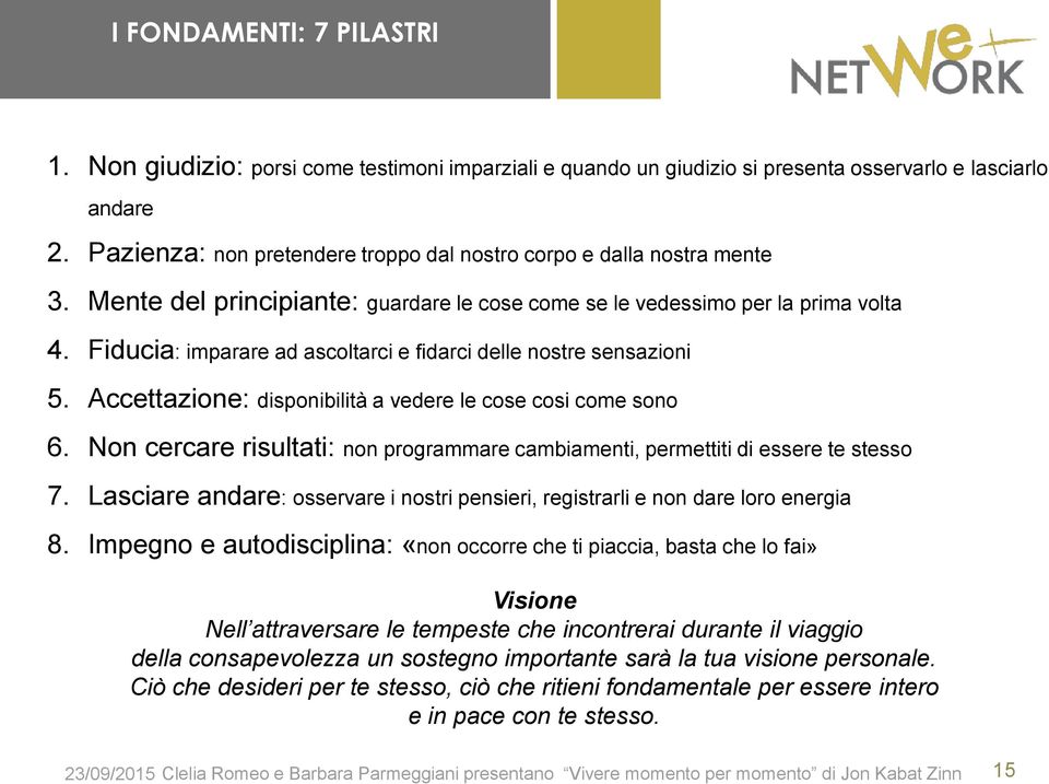 Fiducia: imparare ad ascoltarci e fidarci delle nostre sensazioni 5. Accettazione: disponibilità a vedere le cose cosi come sono 6.