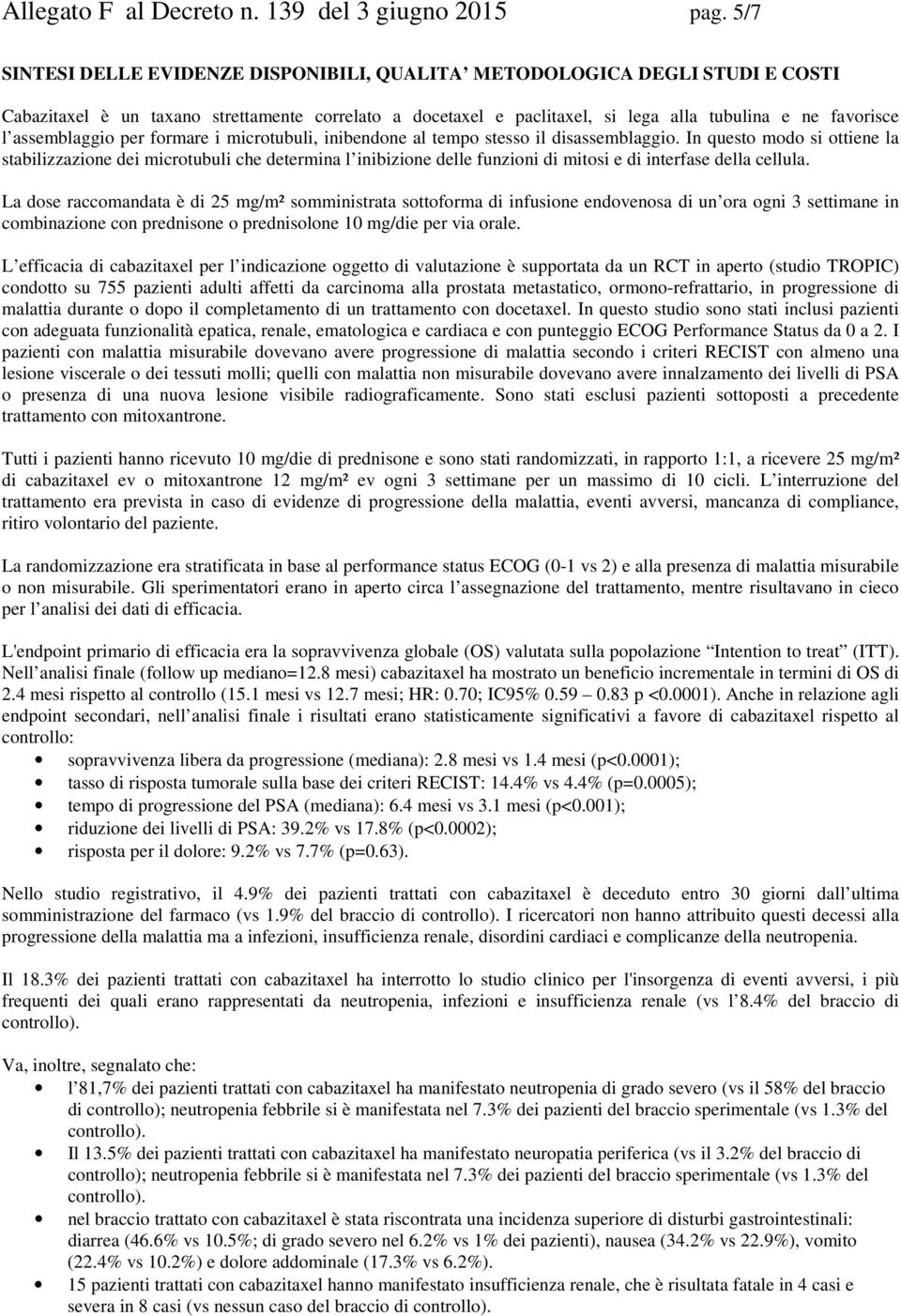 assemblaggio per formare i microtubuli, inibendone al tempo stesso il disassemblaggio.