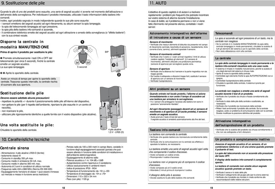 Inoltre, ogni prodotto segnala in modo indipendente quando le sue pile sono esaurite: - i sensori emettono dei segnali acustici ad ogni rilevamento, su alcuni sensori la spia lampeggia.