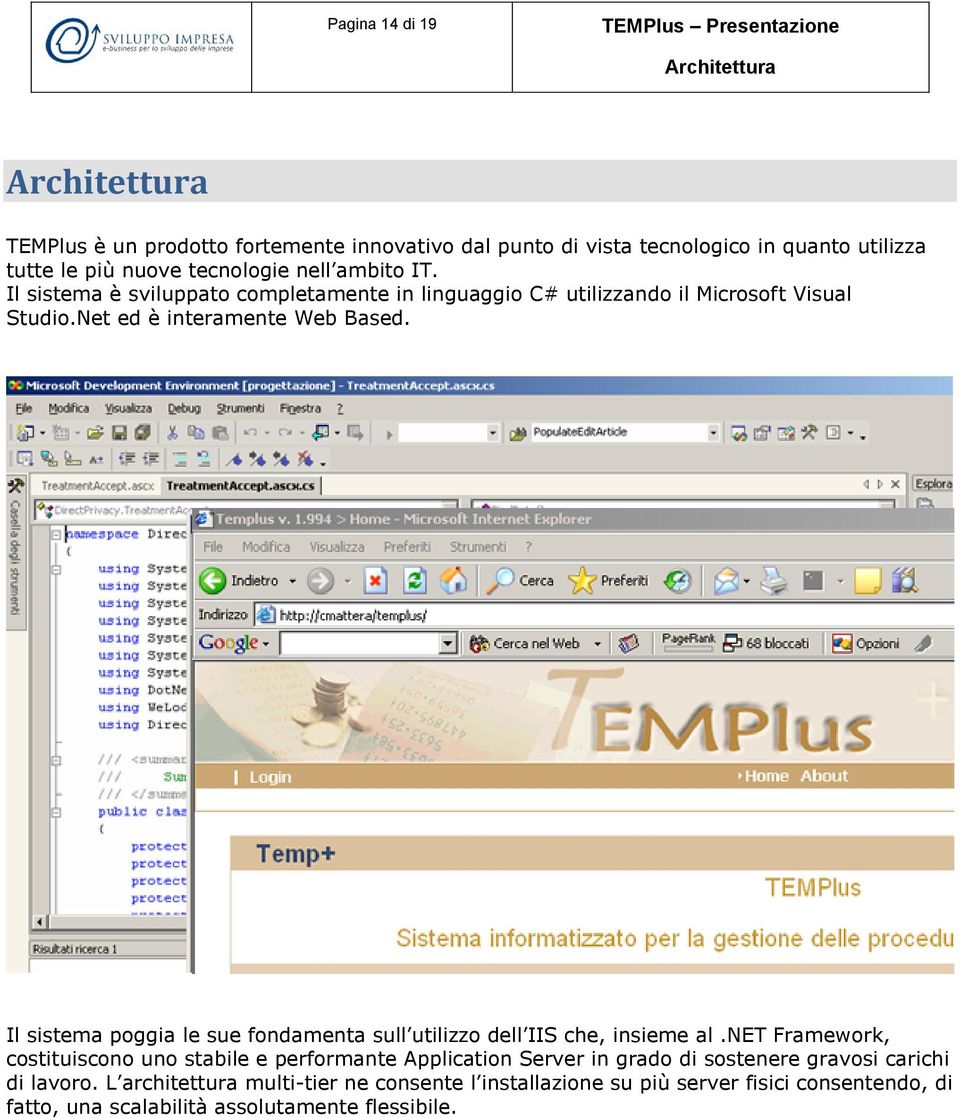 Il sistema poggia le sue fondamenta sull utilizzo dell IIS che, insieme al.