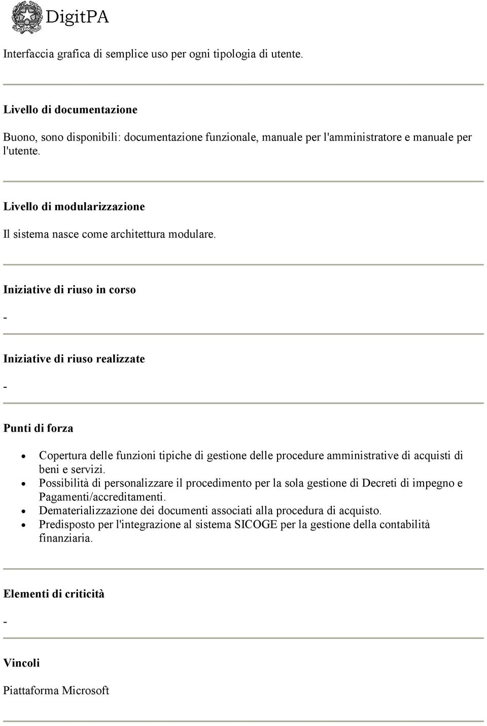 Iniziative di riuso in corso - Iniziative di riuso realizzate - Punti di forza Copertura delle funzioni tipiche di gestione delle procedure amministrative di acquisti di beni e servizi.