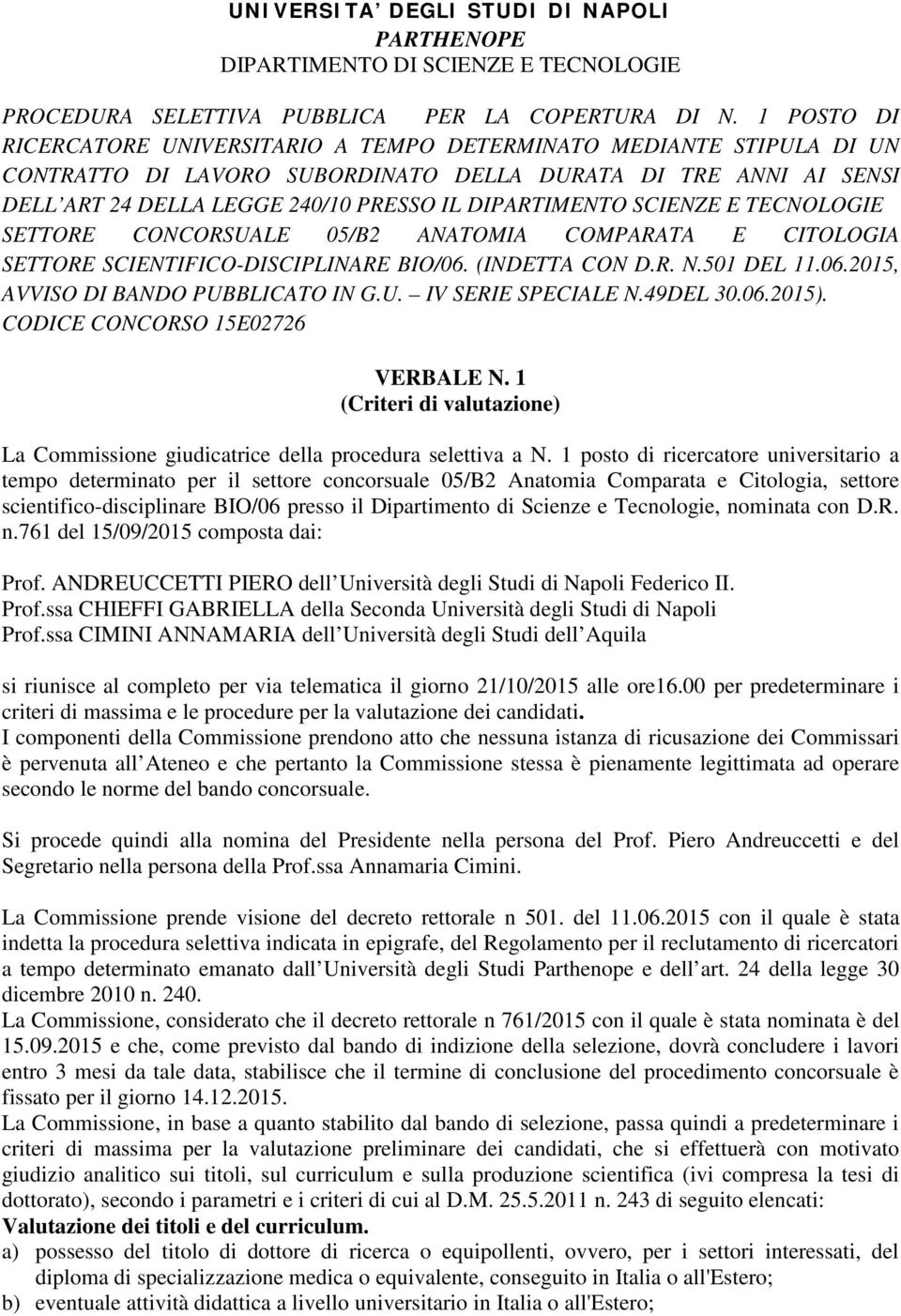 SCIENZE E TECNOLOGIE SETTORE CONCORSUALE 05/B2 ANATOMIA COMPARATA E CITOLOGIA SETTORE SCIENTIFICO-DISCIPLINARE BIO/06. (INDETTA CON D.R. N.501 DEL 11.06.2015, AVVISO DI BANDO PUBBLICATO IN G.U. IV SERIE SPECIALE N.