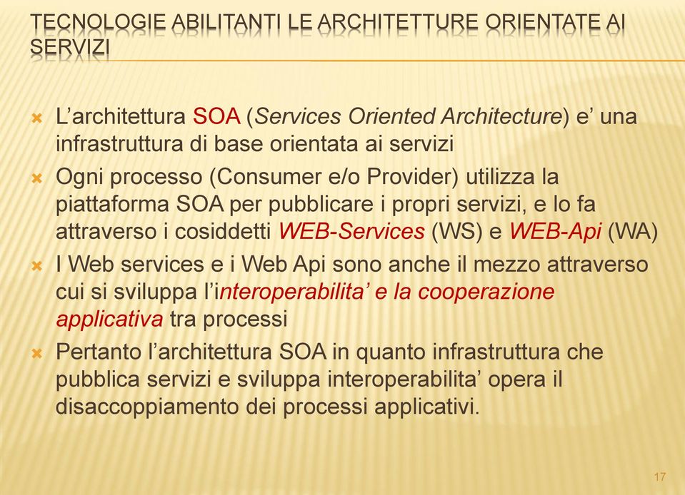 (WS) e WEB-Api (WA) I Web services e i Web Api sono anche il mezzo attraverso cui si sviluppa l interoperabilita e la cooperazione applicativa tra