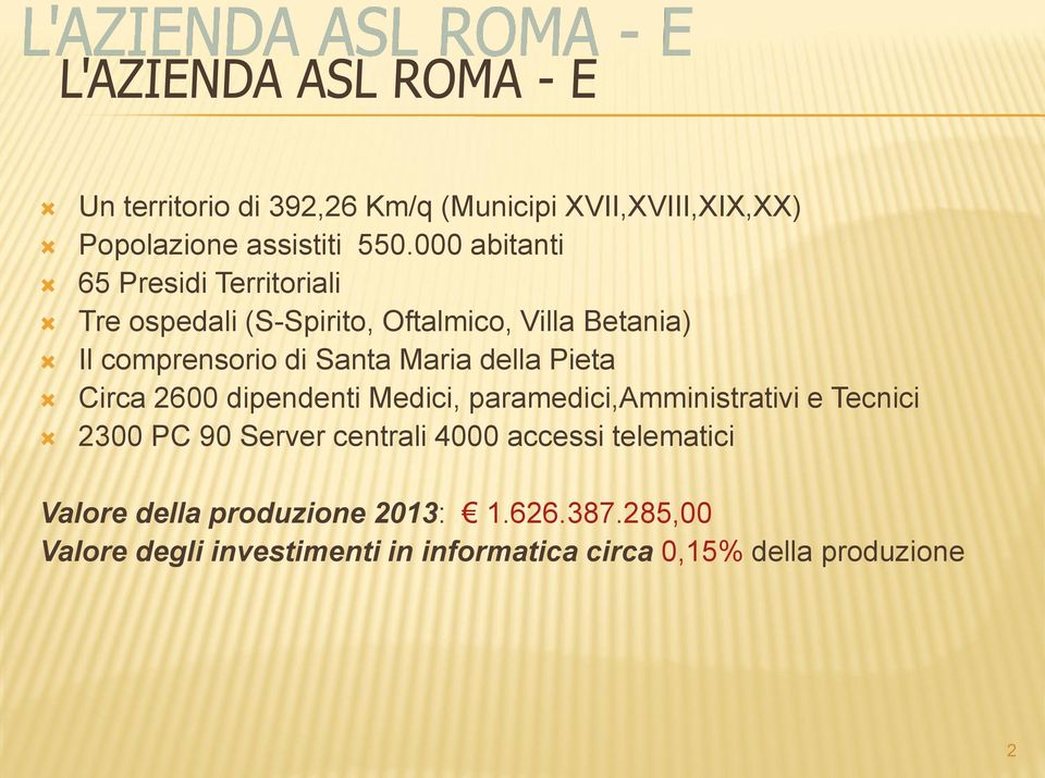 Maria della Pieta Circa 2600 dipendenti Medici, paramedici,amministrativi e Tecnici 2300 PC 90 Server centrali