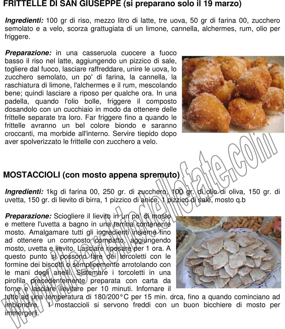 Preparazione: in una casseruola cuocere a fuoco basso il riso nel latte, aggiungendo un pizzico di sale, togliere dal fuoco, lasciare raffreddare, unire le uova, lo zucchero semolato, un po' di