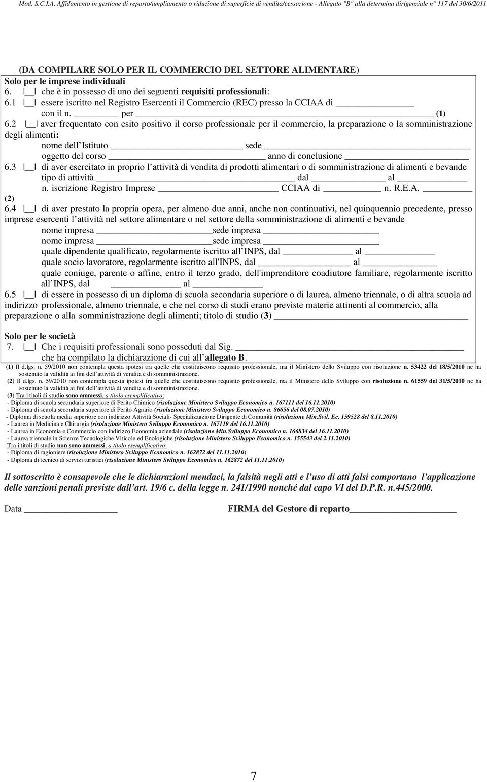 2 aver frequentato con esito positivo il corso professionale per il commercio, la preparazione o la somministrazione degli alimenti: nome dell Istituto sede oggetto del corso anno di conclusione 6.