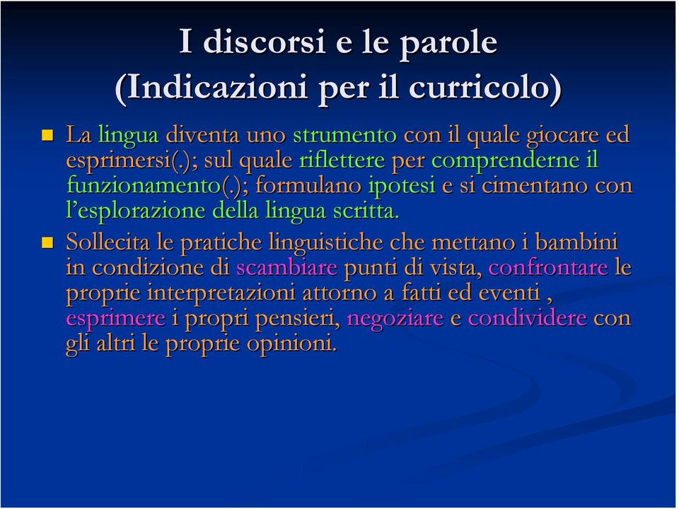 ); formulano ipotesi e si cimentano con l esplorazione della lingua scritta.