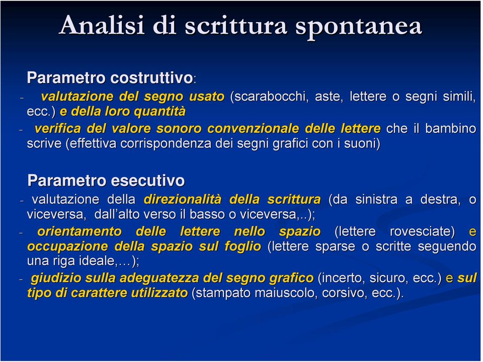 valutazione della direzionalità della scrittura (da sinistra a destra, o viceversa, dall alto alto verso il basso o viceversa,.