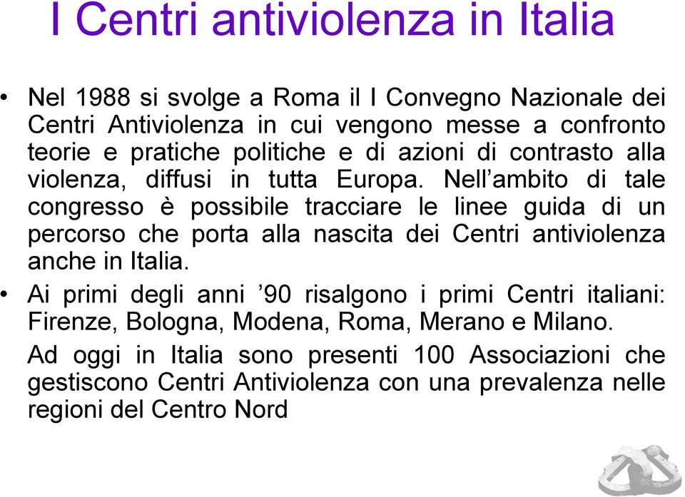 Nell ambito di tale congresso è possibile tracciare le linee guida di un percorso che porta alla nascita dei Centri antiviolenza anche in Italia.