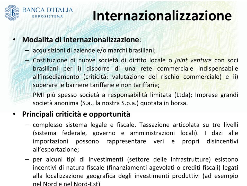 responsabilità limitata (Ltda); Imprese grandi società anonima (S.a., la nostra S.p.a.) quotata in borsa. Principali criticità e opportunità complesso sistema legale e fiscale.