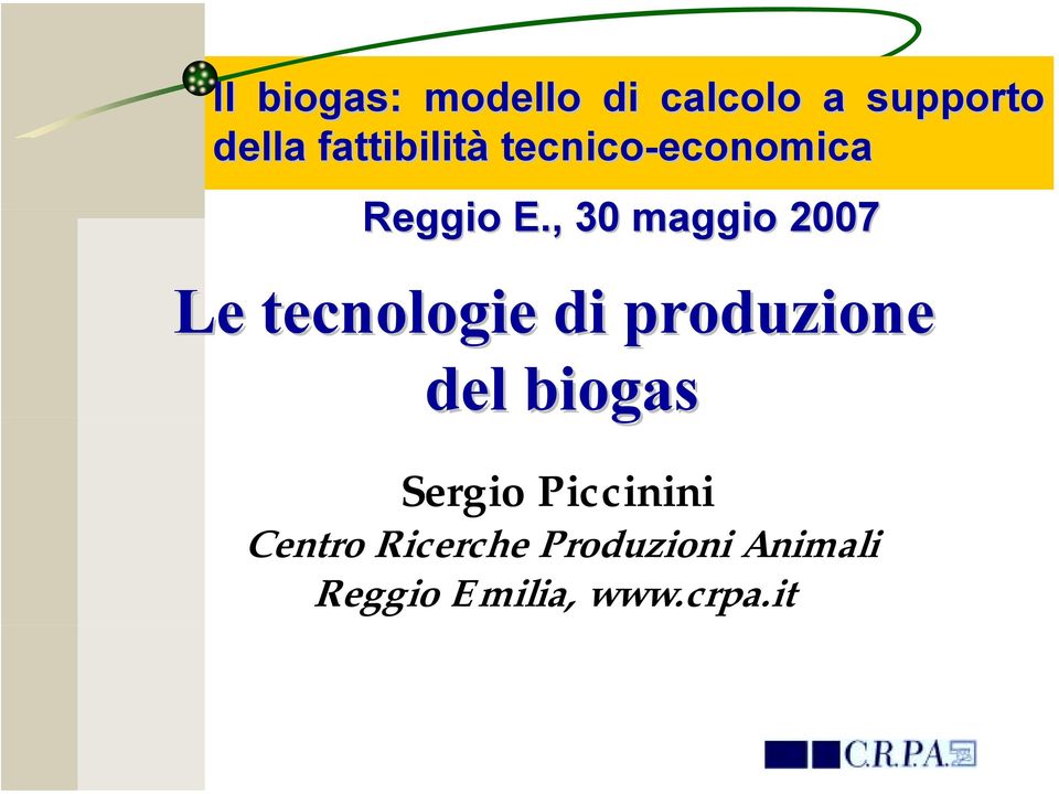 , 30 maggio 2007 Le tecnologie di produzione del biogas