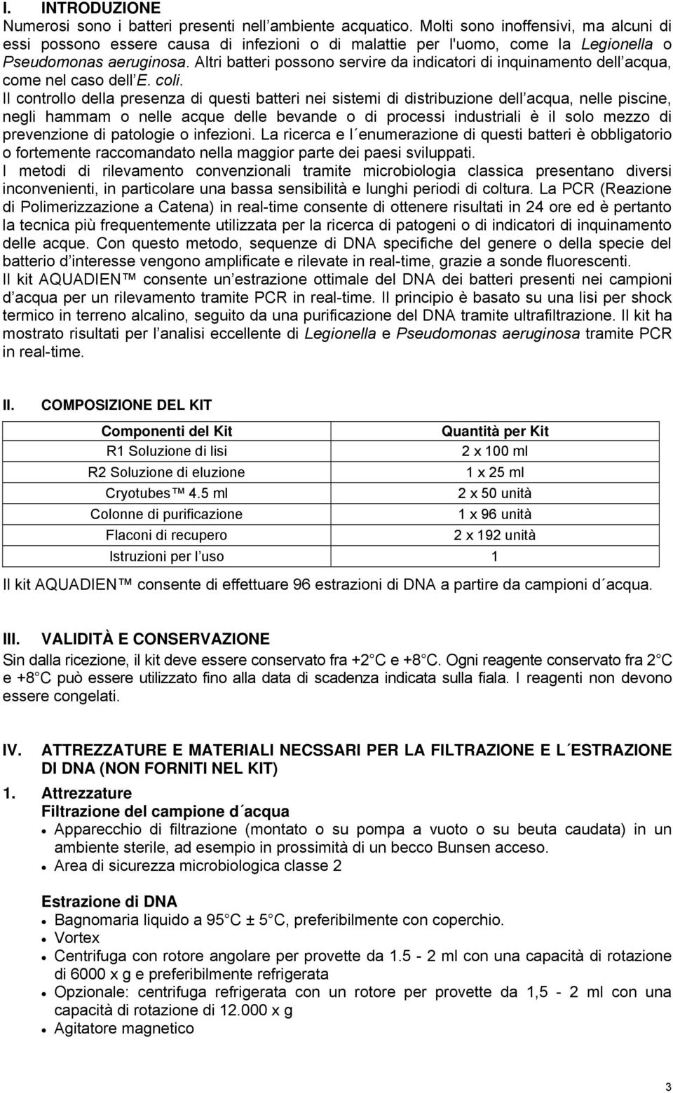 Altri batteri possono servire da indicatori di inquinamento dell acqua, come nel caso dell E. coli.