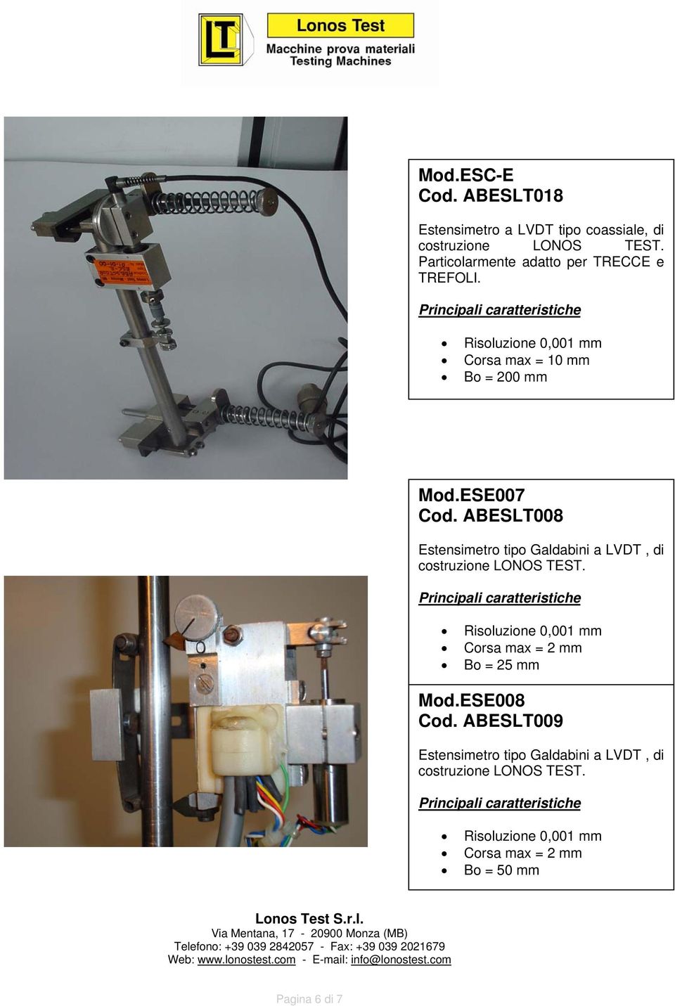 adatto per TRECCE e TREFOLI. Corsa max = 10 mm Bo = 200 mm Mod.