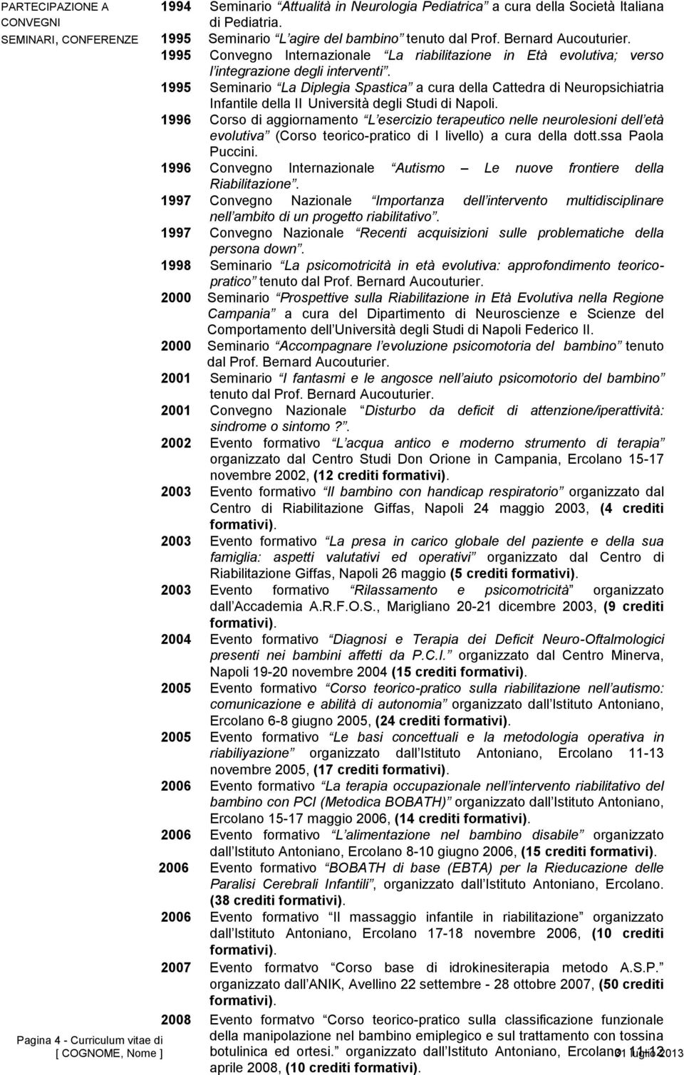 1995 Seminario La Diplegia Spastica a cura della Cattedra di Neuropsichiatria Infantile della II Università degli Studi di Napoli.