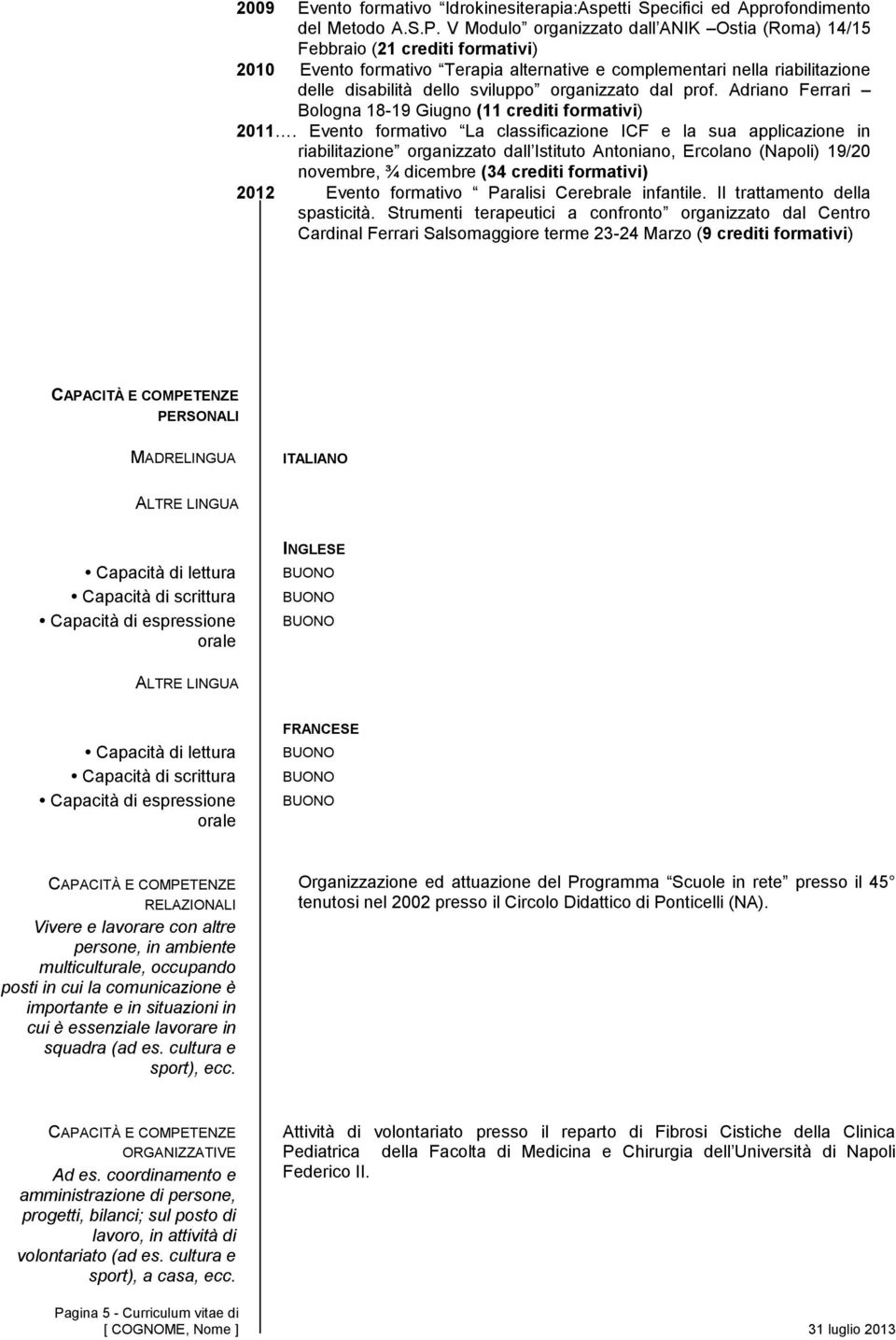 organizzato dal prof. Adriano Ferrari Bologna 18-19 Giugno (11 crediti formativi) 2011.