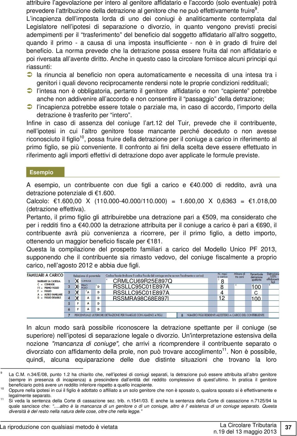 trasferimento del beneficio dal soggetto affidatario all altro soggetto, quando il primo - a causa di una imposta insufficiente - non è in grado di fruire del beneficio.