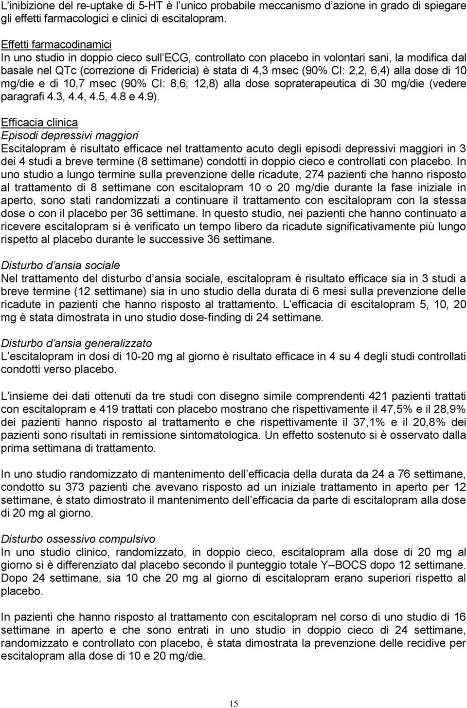 6,4) alla dose di 10 mg/die e di 10,7 msec (90% CI: 8,6; 12,8) alla dose sopraterapeutica di 30 mg/die (vedere paragrafi 4.3, 4.4, 4.5, 4.8 e 4.9).