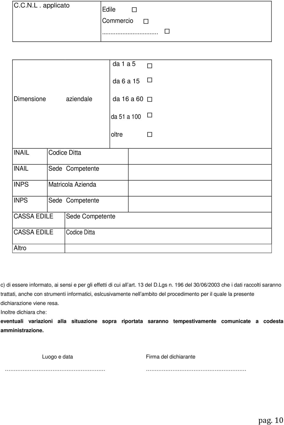 EDILE Sede Competente Codice Ditta Altro c) di essere informato, ai sensi e per gli effetti di cui all art. 13 del D.Lgs n.