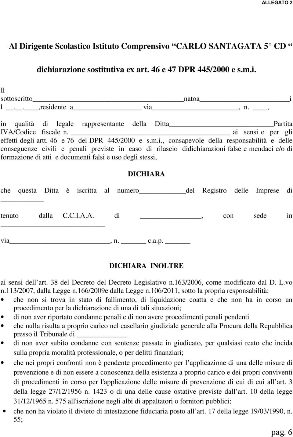 conseguenze civili e penali previste in caso di rilascio didichiarazioni false e mendaci e/o di formazione di atti e documenti falsi e uso degli stessi, DICHIARA che questa Ditta è iscritta al numero