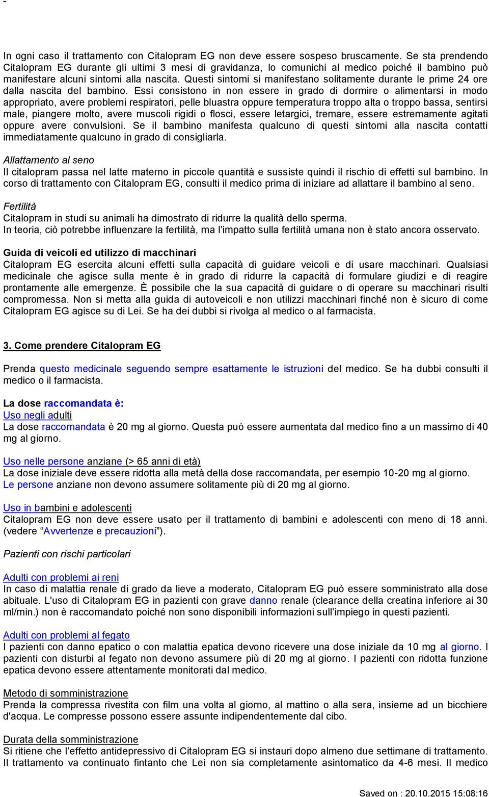 Questi sintomi si manifestano solitamente durante le prime 24 ore dalla nascita del bambino.