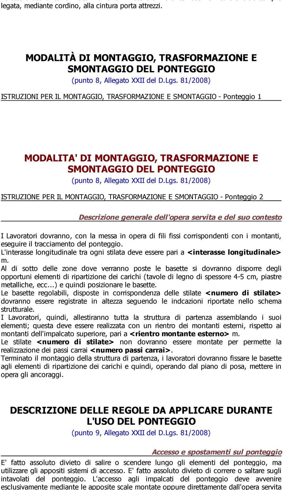 81/2008) ISTRUZIONI PER IL MONTAGGIO, TRASFORMAZIONE E SMONTAGGIO - Ponteggio 1 MODALITA' DI MONTAGGIO, TRASFORMAZIONE E SMONTAGGIO DEL PONTEGGIO (punto 8, Allegato XXII del D.Lgs.