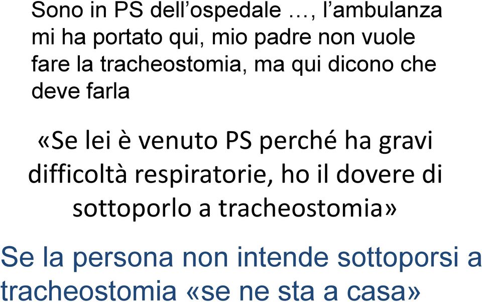 perché ha gravi difficoltà respiratorie, ho il dovere di sottoporlo a