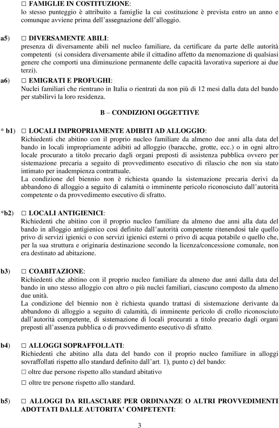 qualsiasi genere che comporti una diminuzione permanente delle capacità lavorativa superiore ai due terzi).