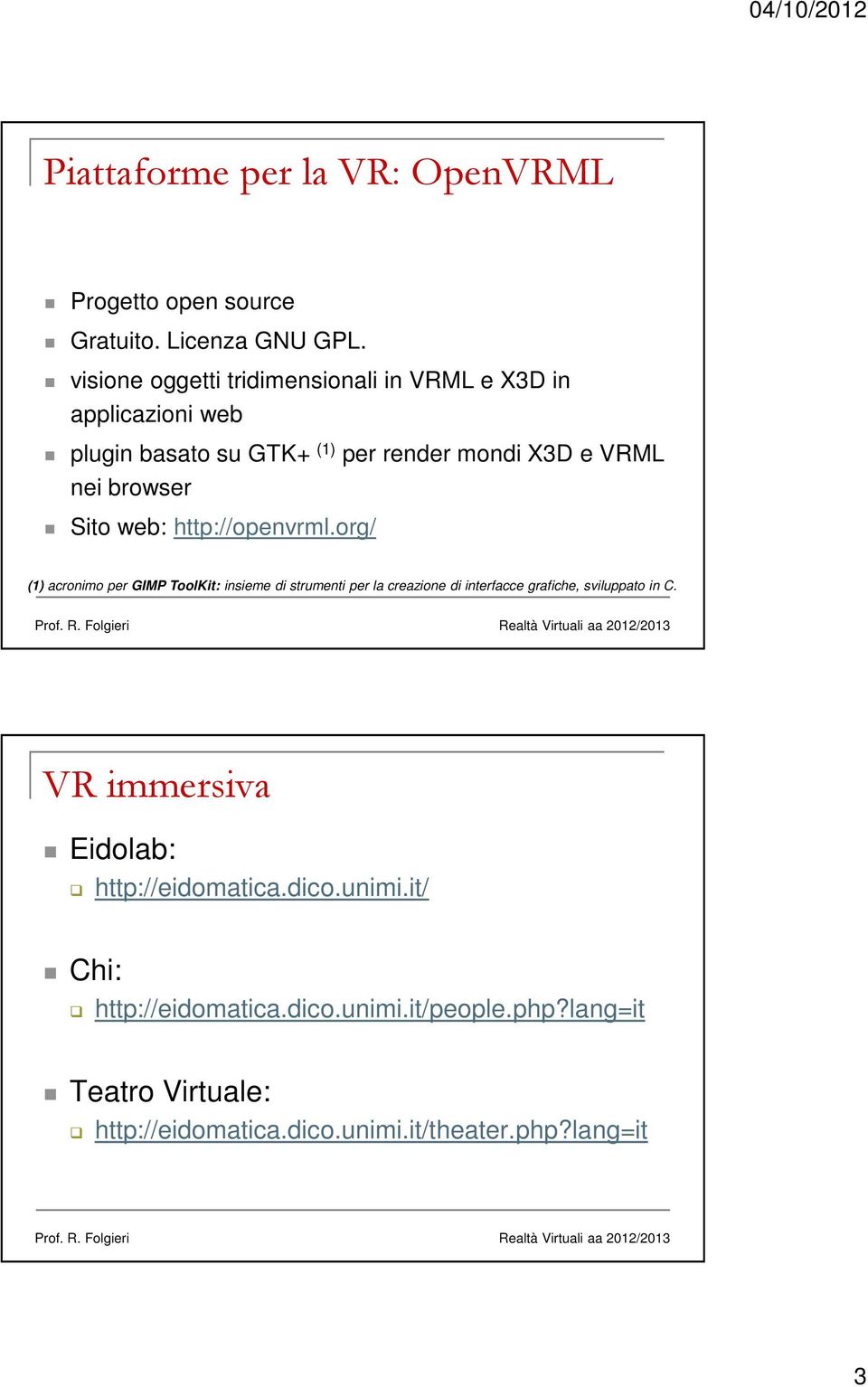 http://openvrml.org/ (1) acronimo per GIMP ToolKit: insieme di strumenti per la creazione di interfacce grafiche, sviluppato in C. Prof. R.