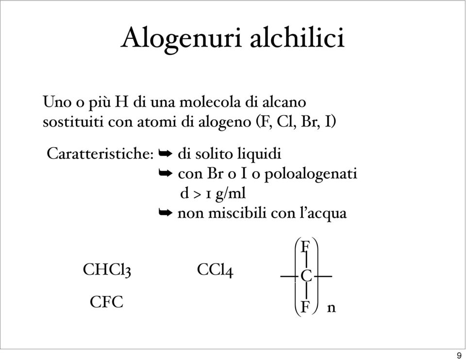 Caratteristiche: di solito liquidi con Br o I o