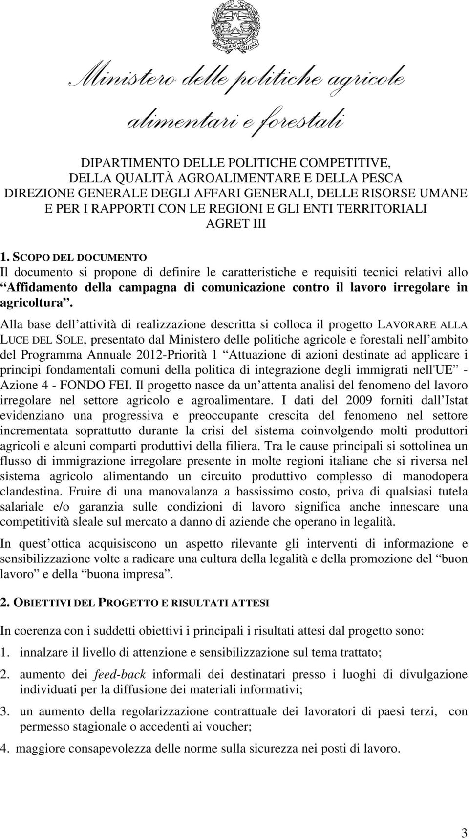 2012-Priorità 1 Attuazione di azioni destinate ad applicare i principi fondamentali comuni della politica di integrazione degli immigrati nell'ue - Azione 4 - FONDO FEI.