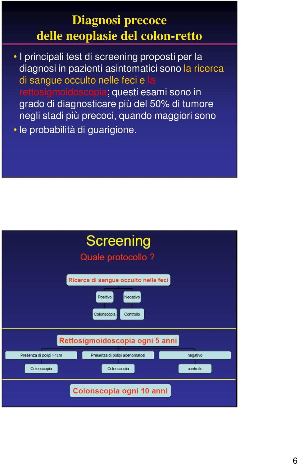 nelle feci e la rettosigmoidoscopia; questi esami sono in grado di diagnosticare più